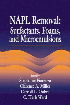 C. H. Ward - NAPL Removal Surfactants, Foams, and Microemulsions, Inbunden
