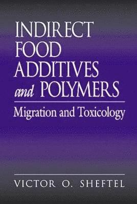Victor O. Sheftel - Indirect Food Additives and Polymers, Inbunden