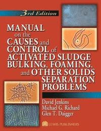 bokomslag Manual On the Causes & Control of Activated Sludge Bulking, Foaming And Other Solids Separation Problems