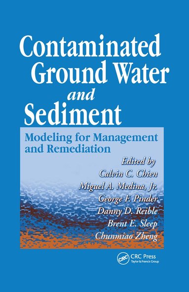 Calvin C. Chien, Miguel A. Medina Jr., George F. Pinder, Danny D. Reible, Brent Sleep, Chunmiao Zheng - Contaminated Ground Water and Sediment, Inbunden