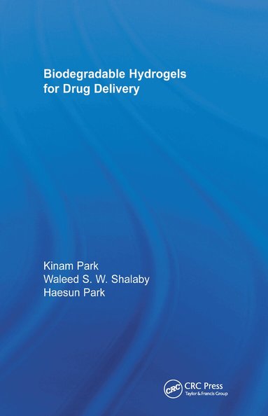 Haesun Park, Kinam Park, Waleed S.W. Shalaby - Biodegradable Hydrogels for Drug Delivery, Inbunden