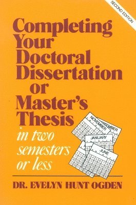 Evelyn Hunt Ogden - Completing Your Doctoral Dissertation/Master's Thesis in Two Semesters or Less, Häftad