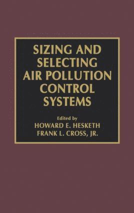 Frank L. Cross Jr., Howard D. Hesketh, Frank L. Cross, Jr., USA) Hesketh, Howard D. (Southern Illinois University, Illinois, Frank L. Cross Jr - Sizing and Selecting Air Pollution Control Systems, Inbunden