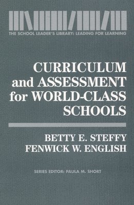 Betty E. Steffy, Fenwick W. English - Curriculum and Assessment for World-Class Schools, Häftad