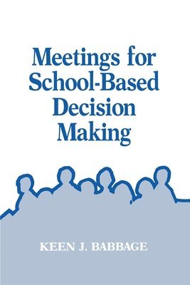 Keen J. Babbage - Meetings for School-Based Decision Making, Häftad