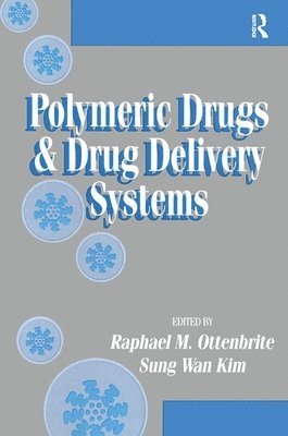 Raphael M. Ottenbrite, Sung Wan Kim - Polymeric Drugs and Drug Delivery Systems, Inbunden