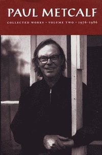 bokomslag Paul Metcalf: Collected Works, Volume II: 1976-1986