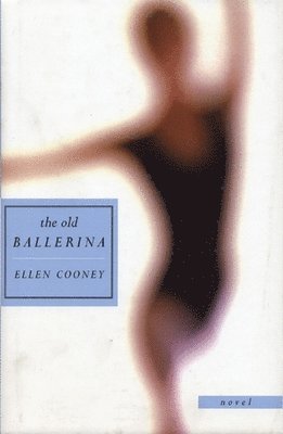 Ellen Cooney - Old Ballerina, Inbunden