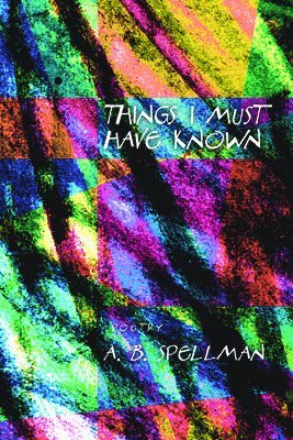 A.B. Spellman - Things I Must Have Known, Häftad