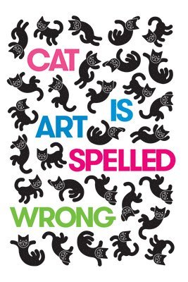 Caroline Casey, Chris Fischbach, Sarah Schultz - Cat Is Art Spelled Wrong, Häftad
