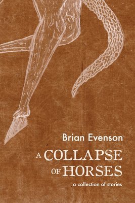 Brian Evenson - Collapse of Horses, Häftad