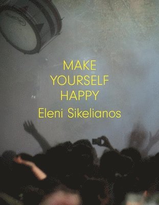 Eleni Sikelianos - Make Yourself Happy, Häftad
