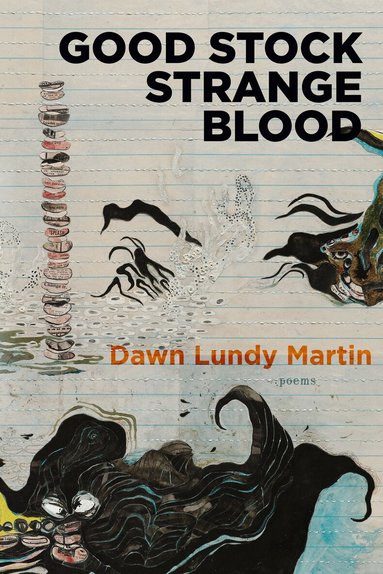Dawn Lundy Martin - Good Stock Strange Blood, Häftad