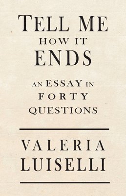Valeria Luiselli - Tell Me How It Ends, Häftad
