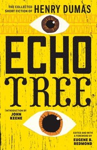 bokomslag Echo Tree: The Collected Short Fiction of Henry Dumas