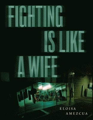 Eloisa Amezcua - Fighting is Like a Wife, Häftad. Tillgänglighet: Lägg i varukorg