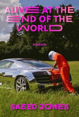 Saeed Jones - Alive at the End of the World, Häftad