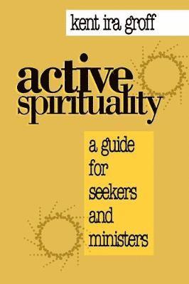 Kent  Ira Groff, Kent Ira Groff - Active Spirituality, Häftad