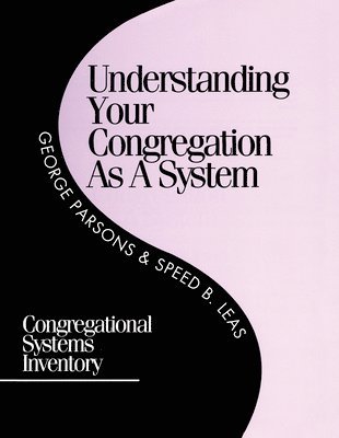 George D. Parsons, Speed B. Leas - Understanding Your Congregation as a System, Häftad