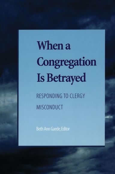 Candace R. Benyei, E. Larraine Frampton, Nancy Myer Hopkins, Patricia  L. Liberty, Deborah J. Pope-Lance, Beth Ann Gaede - When a Congregation Is Betrayed, Häftad