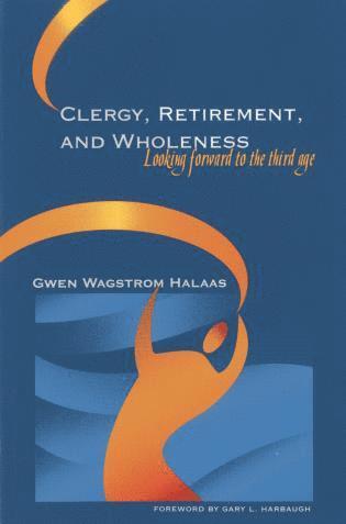 Gwen Wagstrom Halaas - Clergy, Retirement, and Wholeness, Häftad