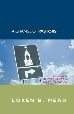 Loren B. Mead - Change of Pastors ... and How it Affects Change in the Congregation, Häftad