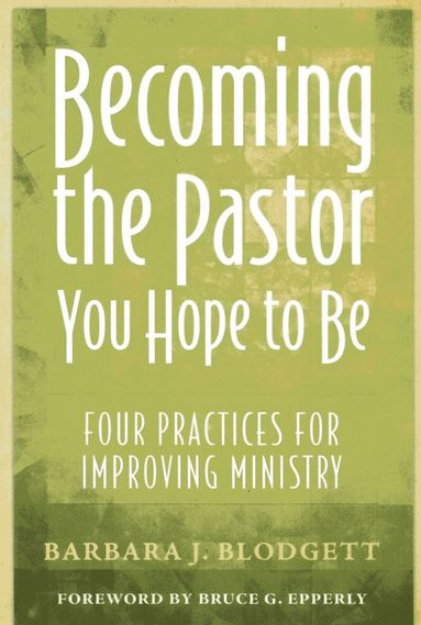 Barbara J. Blodgett - Becoming the Pastor You Hope to Be, Häftad