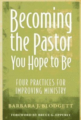 Becoming the Pastor You Hope to Be