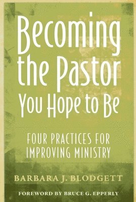 Becoming the Pastor You Hope to Be 1