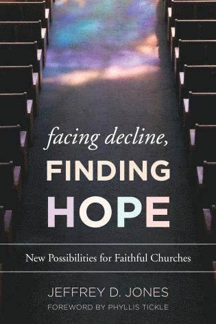 Jeffrey D. Jones, Andover Newton Theological S Jones, Jeffrey D., Associate Professor of Ministerial Leadership - Facing Decline, Finding Hope, Häftad