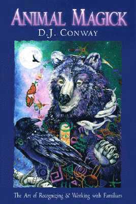 D. J. Conway - Animal Magick: The Art of Recognizing and Working with Familiars, Häftad