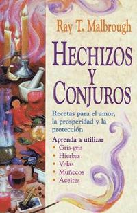 bokomslag Hechizos Y Conjuros: Recetas Para El Amor, La Prosperidad Y La Protección