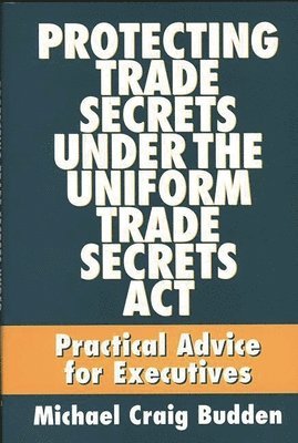 bokomslag Protecting Trade Secrets Under the Uniform Trade Secrets Act