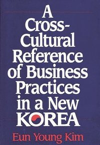 bokomslag A Cross-Cultural Reference of Business Practices in a New Korea