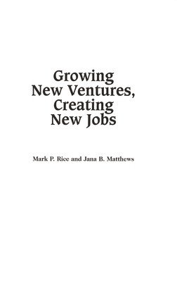 Jana Matthews, Mark P. Rice, Mark Rice - Growing New Ventures, Creating New Jobs, Inbunden