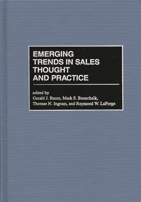 Gerald J. Bauer, Mark S. Baunchalk, Thomas N. Ingram, Raymond LaForge, Gerald Bauer, Mark Baunchalk, Thomas Ingram - Emerging Trends in Sales Thought and Practice, Inbunden