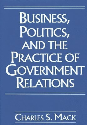 bokomslag Business, Politics, and the Practice of Government Relations