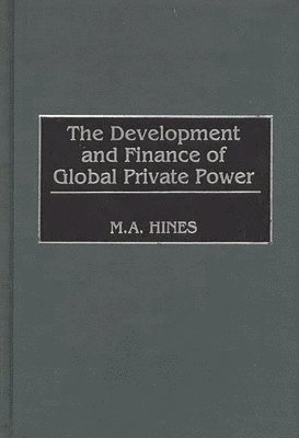 M. A. Hines, Mary Alice Hines, Unknown - Development and Finance of Global Private Power, Inbunden