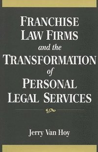 bokomslag Franchise Law Firms and the Transformation of Personal Legal Services