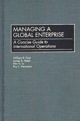 William R. Feist, James A. Heely, Min Lu, Roy Nersesian - Managing a Global Enterprise, Inbunden