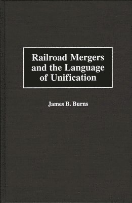 bokomslag Railroad Mergers and the Language of Unification