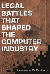 bokomslag Legal Battles that Shaped the Computer Industry