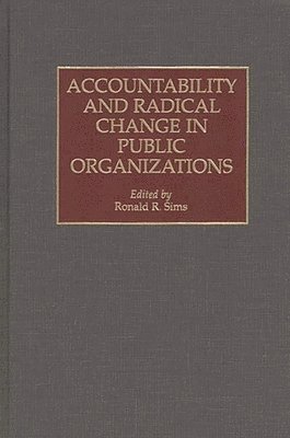Ronald R. Sims, Ronald R. Sims - Accountability and Radical Change in Public Organizations, Inbunden