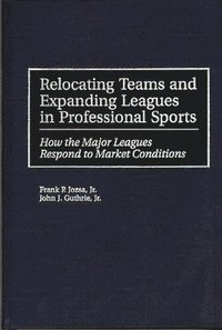 bokomslag Relocating Teams and Expanding Leagues in Professional Sports