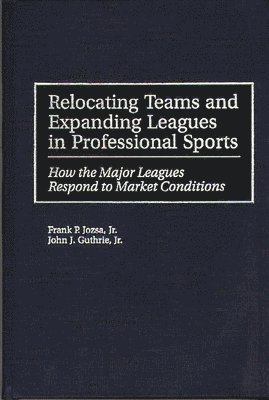 Relocating Teams and Expanding Leagues in Professional Sports 1
