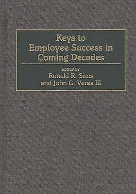 Ronald R. Sims, John G. Veres, Ronald R. Sims, John G. Veres - Keys to Employee Success in Coming Decades, Inbunden
