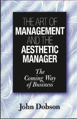 John Dobson - Art of Management and the Aesthetic Manager, Inbunden