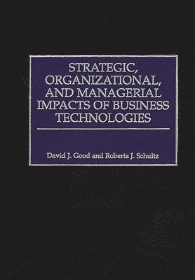 David J. Good, Roberta J. Schultz - Strategic, Organizational, and Managerial Impacts of Business Technologies, Inbunden