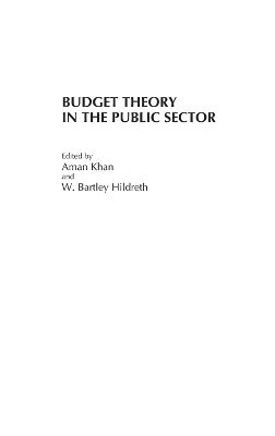Aman Khan, W. Bartley Hildreth - Budget Theory in the Public Sector, Inbunden