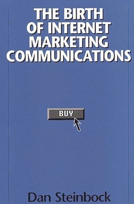 Dan Steinbock - Birth of Internet Marketing Communications, Inbunden